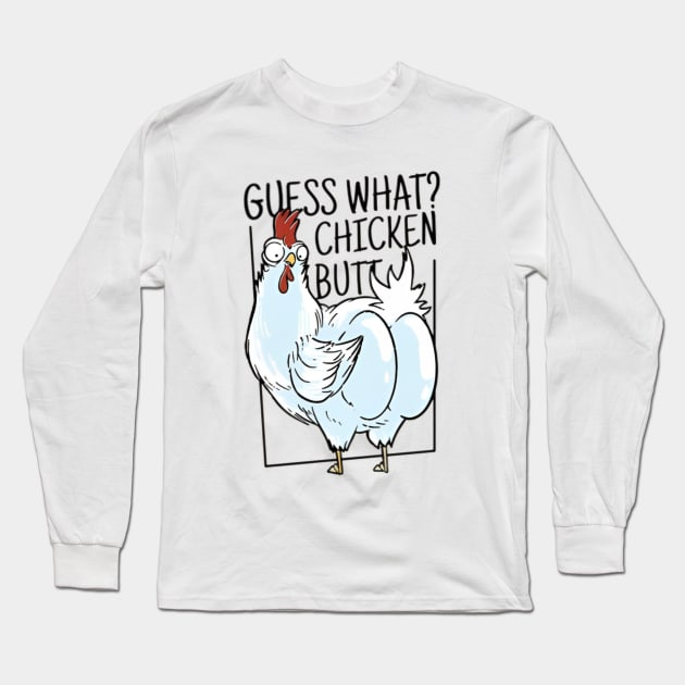 Guess What Chicken Butt Long Sleeve T-Shirt by EdStark